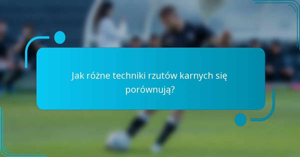 Jak różne techniki rzutów karnych się porównują?