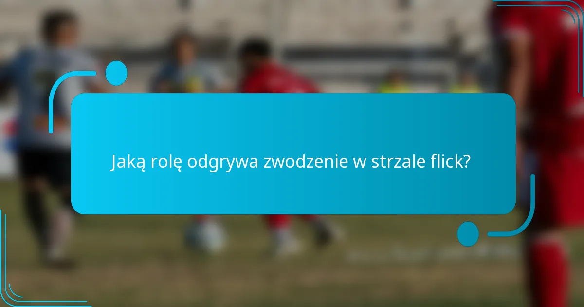 Jaką rolę odgrywa zwodzenie w strzale flick?
